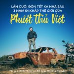Tết thứ 3 xa nhà sau 900 ngày đi khắp thế giới của phượt thủ Việt