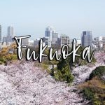 Trọn bộ kinh nghiệm du lịch thành phố Fukuoka nổi tiếng Nhật Bản