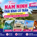 Tour Nam Ninh Thái Bình Cổ Trấn 5N4Đ Mùa Hè Hấp Dẫn
